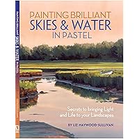 Painting Brilliant Skies & Water in Pastel: Secrets to Bringing Light and Life to Your Landscapes Painting Brilliant Skies & Water in Pastel: Secrets to Bringing Light and Life to Your Landscapes Paperback Kindle