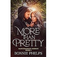 More Than Pretty: A contemporary romance with a paranormal twist (Matchmaking Ghosts Book 1)