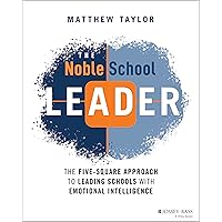 The Noble School Leader: The Five-Square Approach to Leading Schools with Emotional Intelligence The Noble School Leader: The Five-Square Approach to Leading Schools with Emotional Intelligence Paperback Kindle