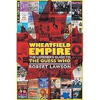 Wheatfield Empire: The Listener's Guide to The Guess Who Wheatfield Empire: The Listener's Guide to The Guess Who Paperback Kindle Hardcover