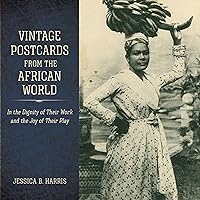 Vintage Postcards from the African World: In the Dignity of Their Work and the Joy of Their Play (Atlantic Migrations and the African Diaspora) Vintage Postcards from the African World: In the Dignity of Their Work and the Joy of Their Play (Atlantic Migrations and the African Diaspora) Hardcover Kindle