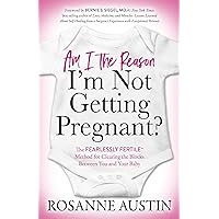 Am I the Reason I’m Not Getting Pregnant?: The Fearlessly Fertile™ Method for Clearing the Blocks Between You and Your Baby Am I the Reason I’m Not Getting Pregnant?: The Fearlessly Fertile™ Method for Clearing the Blocks Between You and Your Baby Paperback Audible Audiobook Kindle