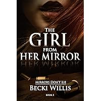 The Girl from Her Mirror (Mirrors Don't Lie Mystery Series Book 1) The Girl from Her Mirror (Mirrors Don't Lie Mystery Series Book 1) Kindle Paperback