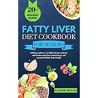 Fatty Liver Diet Cookbook for Seniors: Delicious and Easy-To-Follow Recipes to Detox and Cleanse your Liver, boost Energy, and Promote Healthy Body Weight Fatty Liver Diet Cookbook for Seniors: Delicious and Easy-To-Follow Recipes to Detox and Cleanse your Liver, boost Energy, and Promote Healthy Body Weight Kindle Paperback