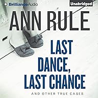 Last Dance, Last Chance: And Other True Cases (Ann Rule's Crime Files, Book 8) Last Dance, Last Chance: And Other True Cases (Ann Rule's Crime Files, Book 8) Audible Audiobook Kindle Mass Market Paperback Hardcover Paperback Audio CD
