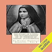 The Story of a Soul: The Autobiography of St. Therese of Lisieux: St Dismas Catholic Classics, Book 5 The Story of a Soul: The Autobiography of St. Therese of Lisieux: St Dismas Catholic Classics, Book 5 Audible Audiobook Kindle Paperback Mass Market Paperback
