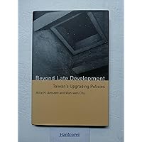 Beyond Late Development: Taiwan's Upgrading Policies Beyond Late Development: Taiwan's Upgrading Policies Hardcover