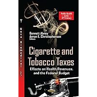 Cigarette and Tobacco Taxes: Effects on Health, Revenues, and the Federal Budget (Public Health in the 21st Century; Economic Issues, Problems and Perspectives) Cigarette and Tobacco Taxes: Effects on Health, Revenues, and the Federal Budget (Public Health in the 21st Century; Economic Issues, Problems and Perspectives) Hardcover