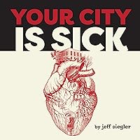 Your City is Sick: How we can improve the economic, social, mental and physical health of millions by treating our cities like people. Your City is Sick: How we can improve the economic, social, mental and physical health of millions by treating our cities like people. Kindle
