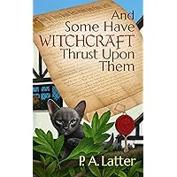 And Some Have Witchcraft Thrust Upon Them (The Discreet Charms of Suburban Sorcery Book 1) And Some Have Witchcraft Thrust Upon Them (The Discreet Charms of Suburban Sorcery Book 1) Kindle Paperback