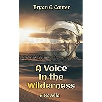 A Voice in the Wilderness: A Novella A Voice in the Wilderness: A Novella Kindle Paperback