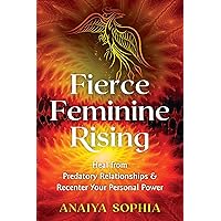Fierce Feminine Rising: Heal from Predatory Relationships and Recenter Your Personal Power Fierce Feminine Rising: Heal from Predatory Relationships and Recenter Your Personal Power Kindle Audible Audiobook Paperback