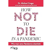 How not to die in a pandemic: Wie man eine Pandemie überlebt (German Edition) How not to die in a pandemic: Wie man eine Pandemie überlebt (German Edition) Kindle Paperback