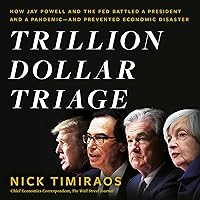 Trillion Dollar Triage: How Jay Powell and the Fed Battled a President and a Pandemic - and Prevented Economic Disaster Trillion Dollar Triage: How Jay Powell and the Fed Battled a President and a Pandemic - and Prevented Economic Disaster Hardcover Audible Audiobook Kindle Audio CD