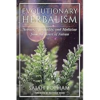 Evolutionary Herbalism: Science, Spirituality, and Medicine from the Heart of Nature