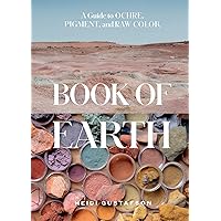 Book of Earth: A Guide to Ochre, Pigment, and Raw Color Book of Earth: A Guide to Ochre, Pigment, and Raw Color Hardcover Kindle