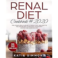 RENAL DIET COOKBOOK #2020: The 21 Days Meal Plan With Simple, Fast, And Easy to Follow Recipes To Mitigate Your Kidney Disease And Avoid Dialysis RENAL DIET COOKBOOK #2020: The 21 Days Meal Plan With Simple, Fast, And Easy to Follow Recipes To Mitigate Your Kidney Disease And Avoid Dialysis Kindle Paperback