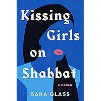 Kissing Girls on Shabbat: A Memoir Kissing Girls on Shabbat: A Memoir Hardcover Kindle Audible Audiobook Audio CD