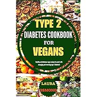Type 2 Diabetes Cookbook For Vegans: Healthy And Delicious Vegan Recipes To Assist With Managing And Reversing Type 2 Diabetes! Type 2 Diabetes Cookbook For Vegans: Healthy And Delicious Vegan Recipes To Assist With Managing And Reversing Type 2 Diabetes! Kindle Hardcover Paperback