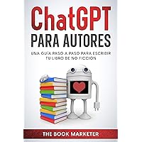 CHAT GPT PARA AUTORES: GUÍA PASO A PASO PARA ESCRIBIR SU LIBRO DE NO FICCIÓN (Book Marketing With a Bang!) (Spanish Edition) CHAT GPT PARA AUTORES: GUÍA PASO A PASO PARA ESCRIBIR SU LIBRO DE NO FICCIÓN (Book Marketing With a Bang!) (Spanish Edition) Kindle Paperback