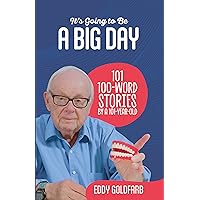 It's Going to Be A BIG DAY: 101 100-Word Stories by a 101-Year-Old It's Going to Be A BIG DAY: 101 100-Word Stories by a 101-Year-Old Kindle Paperback