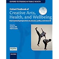 Oxford Textbook of Creative Arts, Health, and Wellbeing: International perspectives on practice, policy and research (Oxford Textbooks in Public Health) Oxford Textbook of Creative Arts, Health, and Wellbeing: International perspectives on practice, policy and research (Oxford Textbooks in Public Health) Kindle Hardcover
