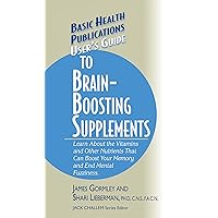User's Guide to Brain-Boosting Supplements: Learn about the Vitamins and Other Nutrients That Can Boost Your Memory and End Mental Fuzziness (Basic Health Publications User's Guide) User's Guide to Brain-Boosting Supplements: Learn about the Vitamins and Other Nutrients That Can Boost Your Memory and End Mental Fuzziness (Basic Health Publications User's Guide) Kindle Hardcover Paperback