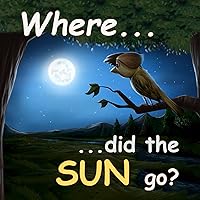 Where Did The Sun Go? A Children´s audio and picture book: Kids rhyming books and children´s stories about nature (Beginning reading & Early learning! Book 1) Where Did The Sun Go? A Children´s audio and picture book: Kids rhyming books and children´s stories about nature (Beginning reading & Early learning! Book 1) Kindle