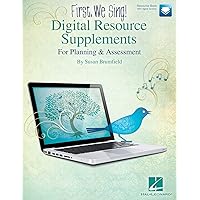 FIRST, WE SING! Digital Resource Supplements: For Planning and Assessment