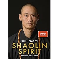 Shaolin Spirit: Meistere dein Leben | The Way to Self Mastery, Shaolin Temple Europe (German Edition) Shaolin Spirit: Meistere dein Leben | The Way to Self Mastery, Shaolin Temple Europe (German Edition) Audible Audiobook Hardcover Kindle