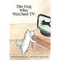 The Dog Who Watched TV (Creature Teachers - early readers Book 4) The Dog Who Watched TV (Creature Teachers - early readers Book 4) Kindle Paperback