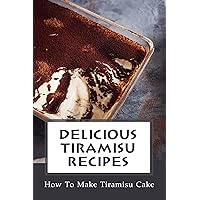 Delicious Tiramisu Recipes: How To Make Tiramisu Cake: How To Make Tiramisu Cake