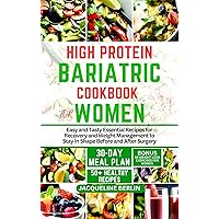 HIGH PROTEIN BARIATRIC COOKBOOK FOR WOMEN: Easy and Tasty Essential Recipes for Recovery and Weight Management to Stay In Shape Before and After Surgery HIGH PROTEIN BARIATRIC COOKBOOK FOR WOMEN: Easy and Tasty Essential Recipes for Recovery and Weight Management to Stay In Shape Before and After Surgery Kindle Paperback