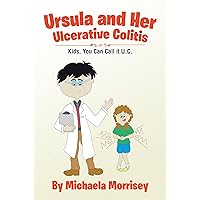Ursula and Her Ulcerative Colitis: Kids, You Can Call It Uc Ursula and Her Ulcerative Colitis: Kids, You Can Call It Uc Kindle Hardcover Paperback