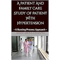 A Patient And Family Care Study Of Patient With Hypertension: A Nursing Process Approach