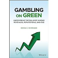 Gambling on Green: Uncovering the Balance among Revenues, Reputations, and ESG (Environmental, Social, and Governance) Gambling on Green: Uncovering the Balance among Revenues, Reputations, and ESG (Environmental, Social, and Governance) Hardcover Kindle