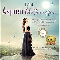 I am AspienWoman: The Unique Characteristics, Traits, and Gifts of Adult Females on the Autism Spectrum I am AspienWoman: The Unique Characteristics, Traits, and Gifts of Adult Females on the Autism Spectrum Kindle Paperback Hardcover