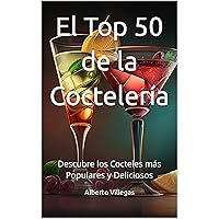El Top 50 de la Coctelería: Descubre los Cocteles más Populares y Deliciosos (Spanish Edition) El Top 50 de la Coctelería: Descubre los Cocteles más Populares y Deliciosos (Spanish Edition) Kindle Paperback