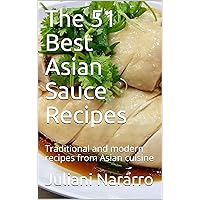 The 51 Best Asian Sauce Recipes: Traditional and modern recipes from Asian cuisine (French Edition)