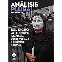 Del dicho al hecho: opacidad, autoritarismo y verdades a medias (Análisis Plural) (Spanish Edition)