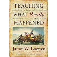 Teaching What Really Happened: How to Avoid the Tyranny of Textbooks and Get Students Excited About Doing History (Multicultural Education Series) Teaching What Really Happened: How to Avoid the Tyranny of Textbooks and Get Students Excited About Doing History (Multicultural Education Series) Paperback Hardcover