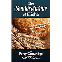The Double Portion of Elisha (Kernels of Wheat Bible Study Singles) The Double Portion of Elisha (Kernels of Wheat Bible Study Singles) Kindle