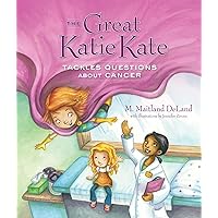 The Great Katie Kate Tackles Questions About Cancer The Great Katie Kate Tackles Questions About Cancer Hardcover Kindle