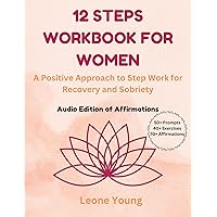 12 Steps Workbook for Women: A Positive Approach to Step Work for Recovery and Sobriety 12 Steps Workbook for Women: A Positive Approach to Step Work for Recovery and Sobriety Kindle Paperback