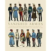 Vanished Armies: A Record of Military Uniform Observed and Drawn in Various European Countries During the Years 1907 to 1914. (Shire General Book 1) Vanished Armies: A Record of Military Uniform Observed and Drawn in Various European Countries During the Years 1907 to 1914. (Shire General Book 1) Kindle Hardcover
