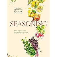Seasoning: How to cook and celebrate the seasons Seasoning: How to cook and celebrate the seasons Hardcover Kindle