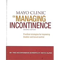 Mayo Clinic on Managing Incontinence Mayo Clinic on Managing Incontinence Hardcover