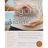 The Qigong Workbook for Anxiety: Powerful Energy Practices to Rebalance Your Nervous System and Free Yourself from Fear (New Harbinger Self-Help Workbook) The Qigong Workbook for Anxiety: Powerful Energy Practices to Rebalance Your Nervous System and Free Yourself from Fear (New Harbinger Self-Help Workbook) Kindle Paperback