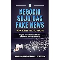 O Negócio Sujo das Fake News: Hackers Expostos! Veja o mundo lucrativo e antiético das Fake News (Portuguese Edition)