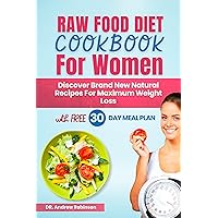 RAW FOOD DIET COOKBOOK FOR WOMEN: Discover Brand New Natural Recipes For Maximum Weight Loss RAW FOOD DIET COOKBOOK FOR WOMEN: Discover Brand New Natural Recipes For Maximum Weight Loss Kindle Paperback